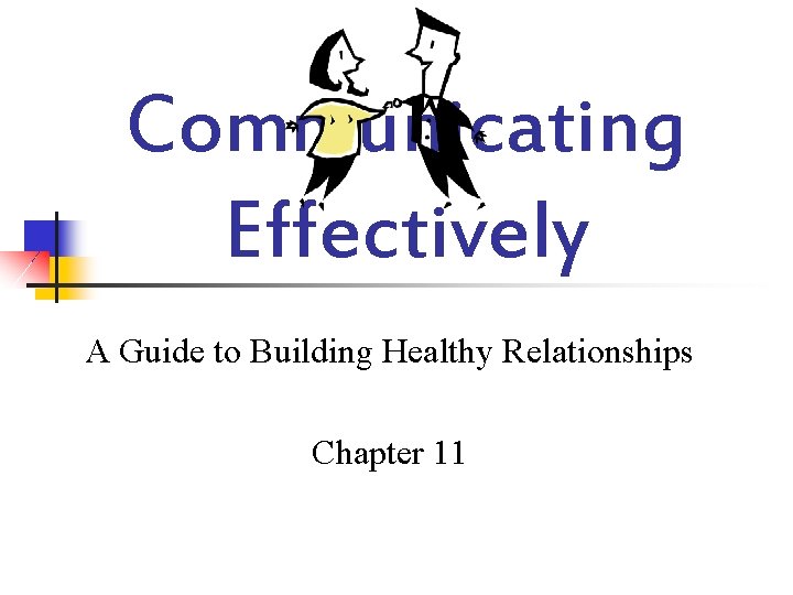 Communicating Effectively A Guide to Building Healthy Relationships Chapter 11 