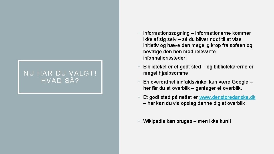  • Informationssøgning – informationerne kommer ikke af sig selv – så du bliver