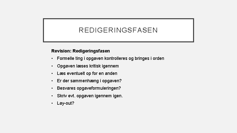 REDIGERINGSFASEN Revision: Redigeringsfasen • Formelle ting i opgaven kontrolleres og bringes i orden •