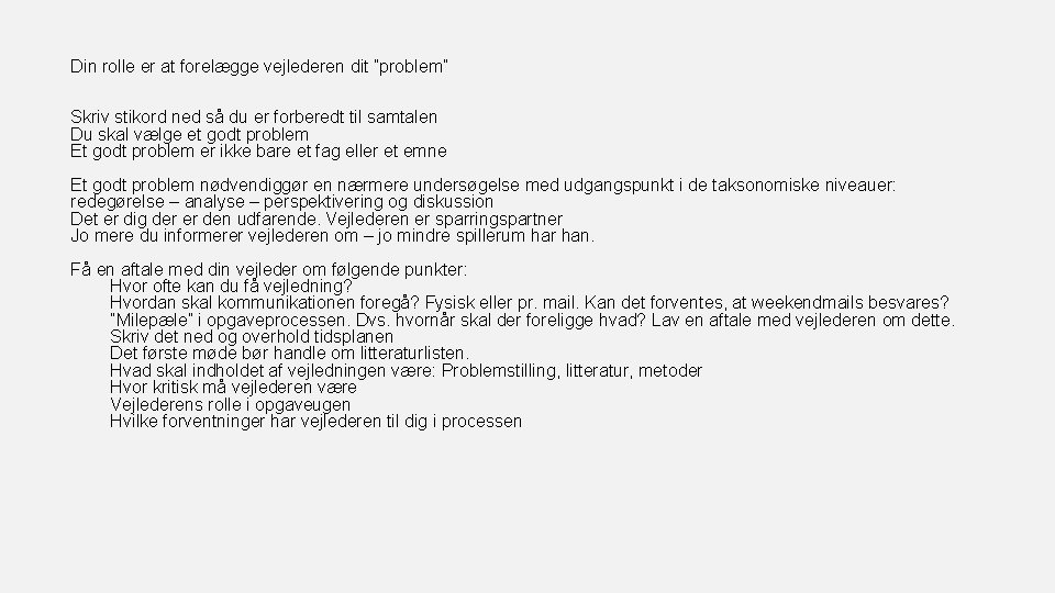 Din rolle er at forelægge vejlederen dit ”problem” Skriv stikord ned så du er