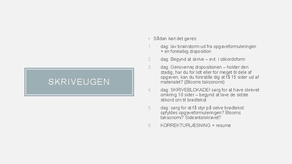  • Sådan kan det gøres: 1. dag: lav brainstorm ud fra opgaveformuleringen +