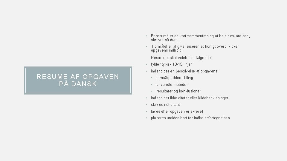  • Et resumé er en kort sammenfatning af hele besvarelsen, skrevet på dansk.