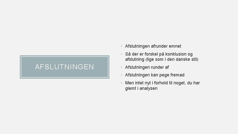  • Afslutningen afrunder emnet • Så der er forskel på konklusion og afslutning