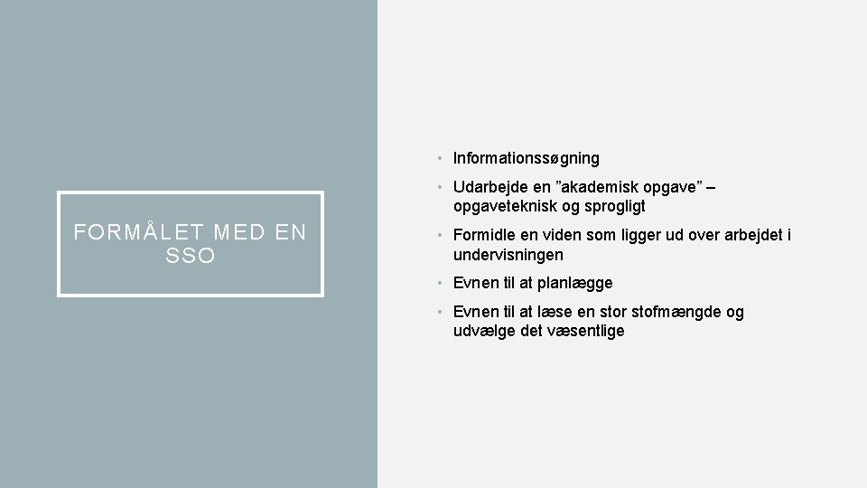  • Informationssøgning • Udarbejde en ”akademisk opgave” – opgaveteknisk og sprogligt FORMÅLET MED
