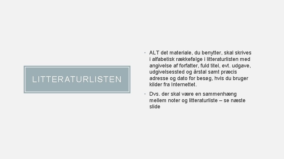 LITTERATURLISTEN • ALT det materiale, du benytter, skal skrives i alfabetisk rækkefølge i litteraturlisten