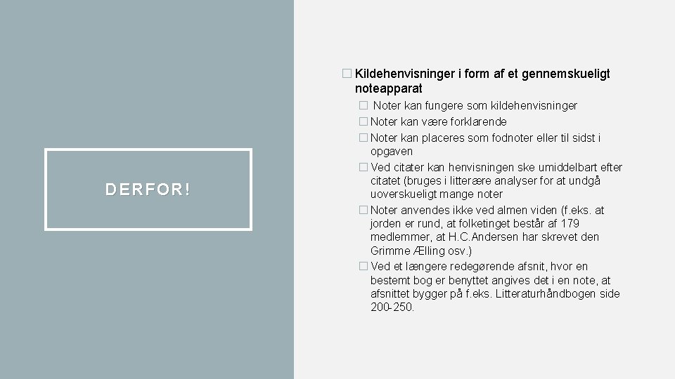 � Kildehenvisninger i form af et gennemskueligt noteapparat DERFOR! � Noter kan fungere som