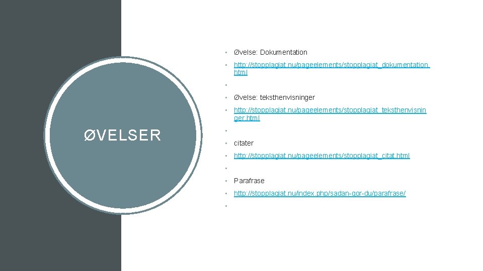  • Øvelse: Dokumentation • http: //stopplagiat. nu/pageelements/stopplagiat_dokumentation. html • • Øvelse: teksthenvisninger •