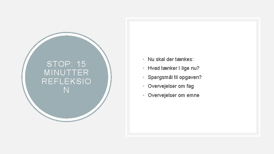 STOP: 15 MINUTTER REFLEKSIO N • Nu skal der tænkes: • Hvad tænker I