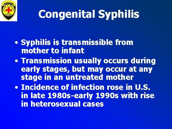 Congenital Syphilis • Syphilis is transmissible from mother to infant • Transmission usually occurs Congenital Syphilis • Syphilis is transmissible from mother to infant • Transmission usually occurs