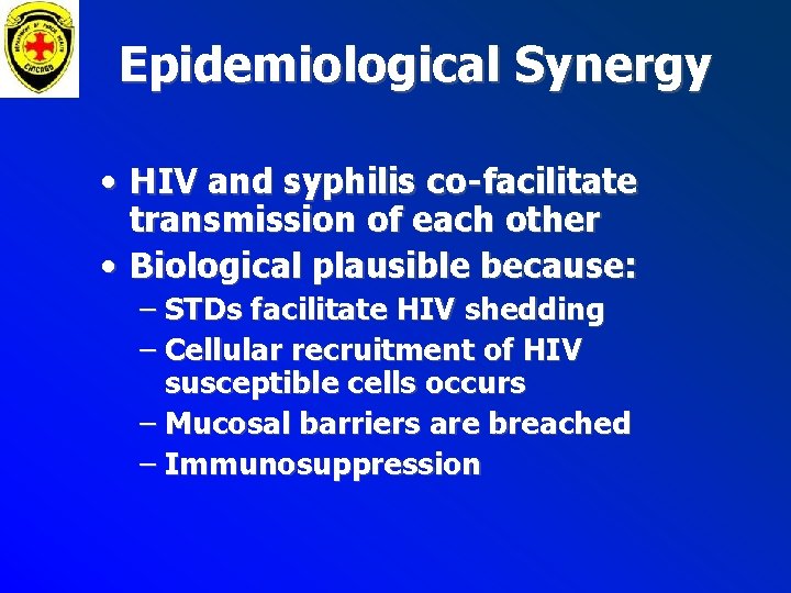 Epidemiological Synergy • HIV and syphilis co-facilitate transmission of each other • Biological plausible Epidemiological Synergy • HIV and syphilis co-facilitate transmission of each other • Biological plausible