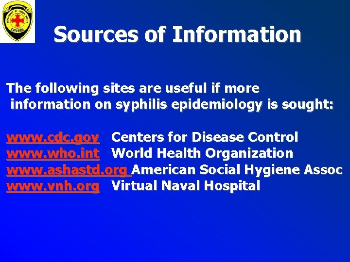 Sources of Information The following sites are useful if more information on syphilis epidemiology Sources of Information The following sites are useful if more information on syphilis epidemiology