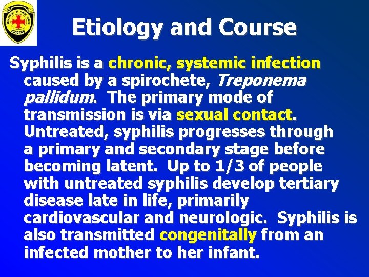 Etiology and Course Syphilis is a chronic, systemic infection caused by a spirochete, Treponema Etiology and Course Syphilis is a chronic, systemic infection caused by a spirochete, Treponema