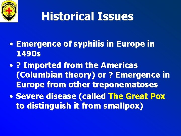 Historical Issues • Emergence of syphilis in Europe in 1490 s • ? Imported Historical Issues • Emergence of syphilis in Europe in 1490 s • ? Imported