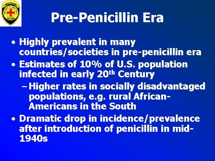 Pre-Penicillin Era • Highly prevalent in many countries/societies in pre-penicillin era • Estimates of Pre-Penicillin Era • Highly prevalent in many countries/societies in pre-penicillin era • Estimates of
