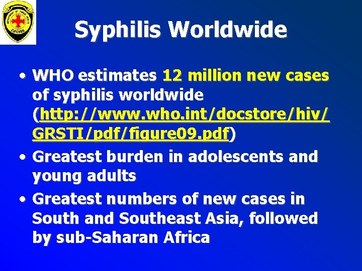Syphilis Worldwide • WHO estimates 12 million new cases of syphilis worldwide (http: //www. Syphilis Worldwide • WHO estimates 12 million new cases of syphilis worldwide (http: //www.