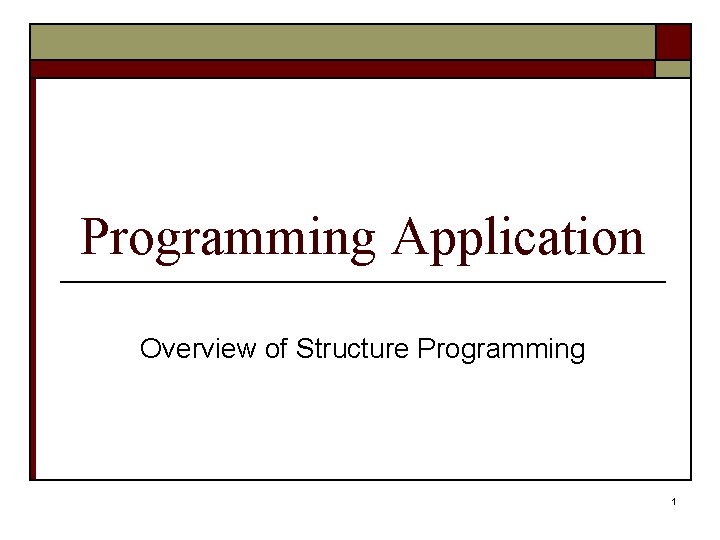 Programming Application Overview of Structure Programming 1 