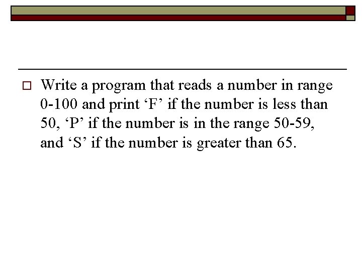 o Write a program that reads a number in range 0 -100 and print