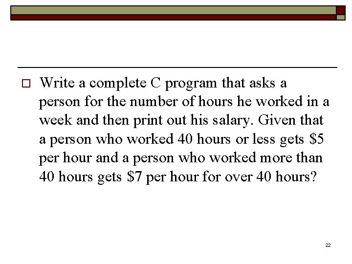 o Write a complete C program that asks a person for the number of