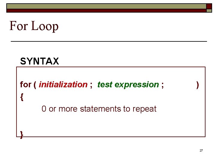 For Loop SYNTAX for ( initialization ; test expression ; update ) { 0