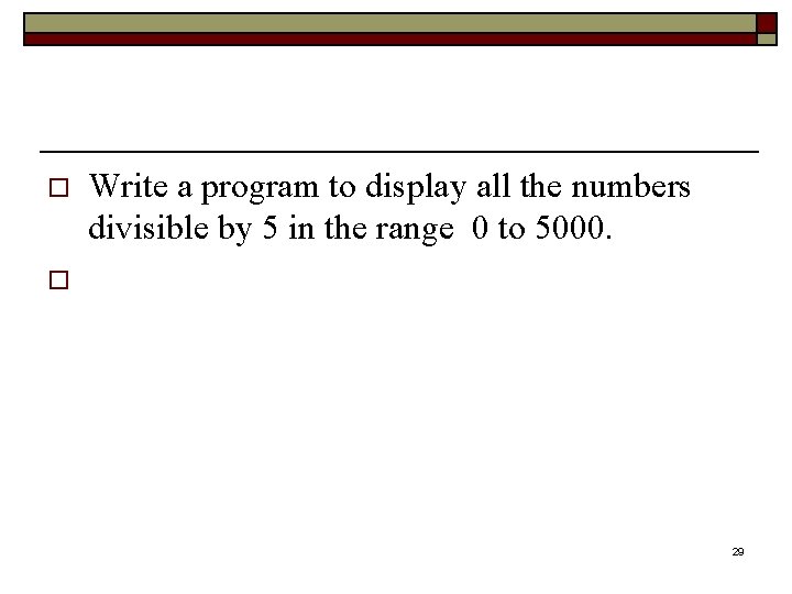 o o Write a program to display all the numbers divisible by 5 in