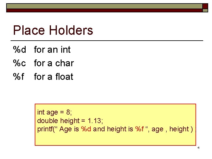 Place Holders %d for an int %c for a char %f for a float