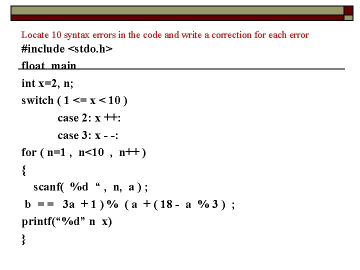 Locate 10 syntax errors in the code and write a correction for each error