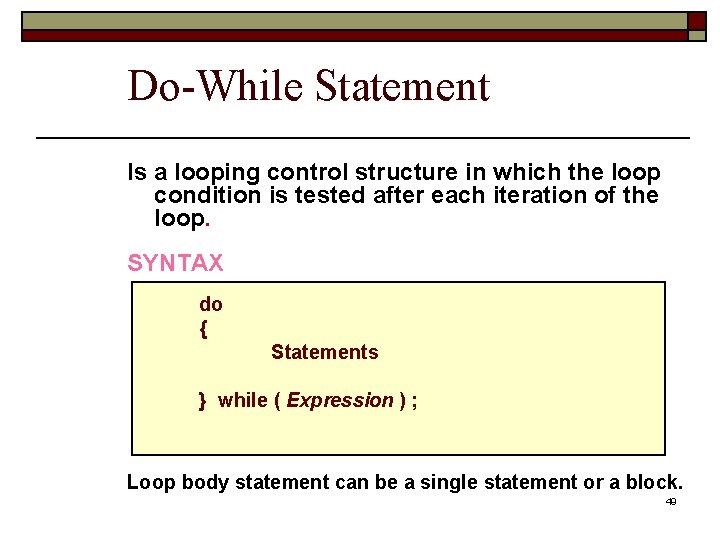 Do-While Statement Is a looping control structure in which the loop condition is tested