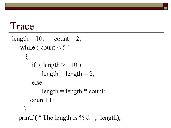 Trace length = 10; count = 2; while ( count < 5 ) {