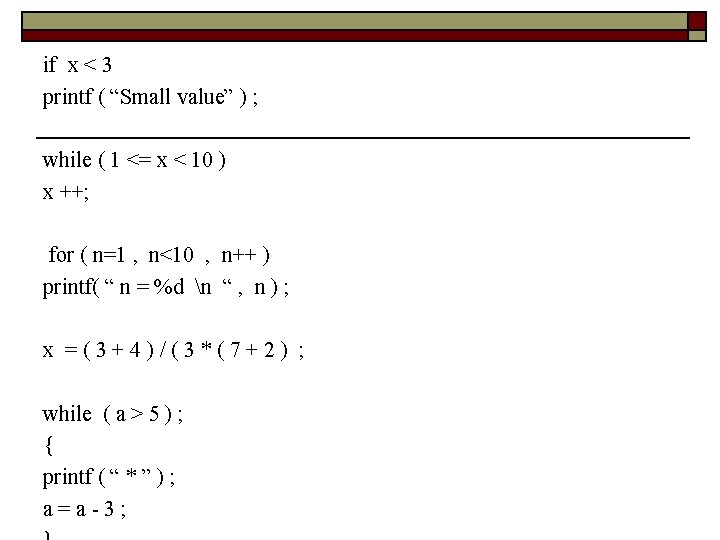 if x < 3 printf ( “Small value” ) ; while ( 1 <=