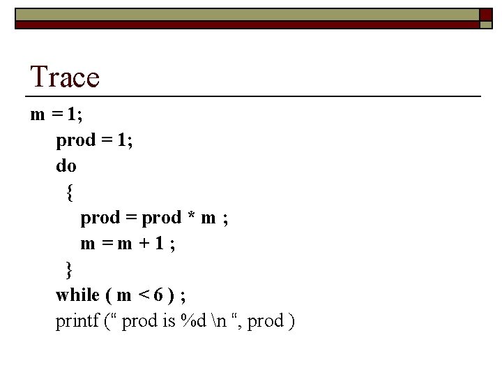 Trace m = 1; prod = 1; do { prod = prod * m