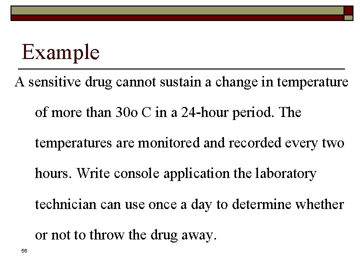 Example A sensitive drug cannot sustain a change in temperature of more than 30