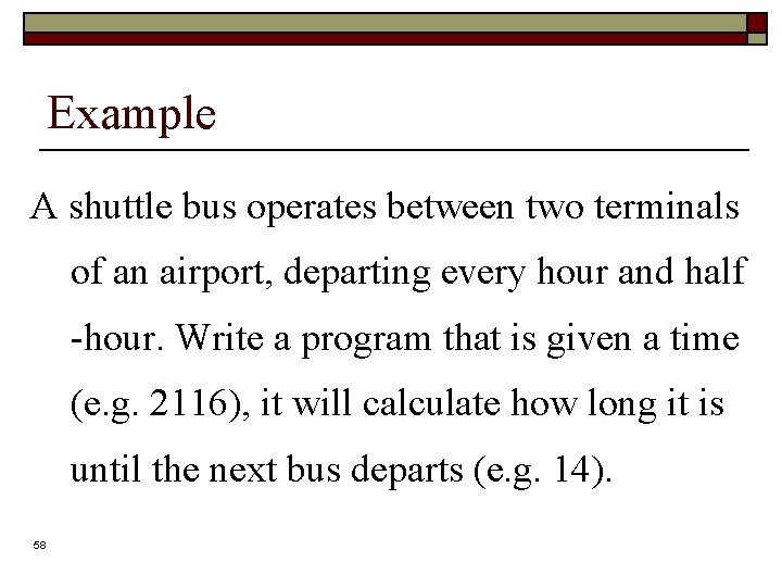 Example A shuttle bus operates between two terminals of an airport, departing every hour