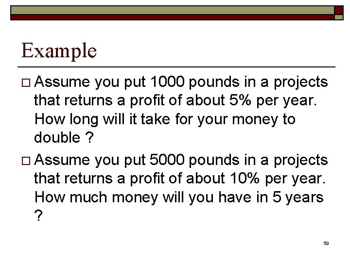 Example o Assume you put 1000 pounds in a projects that returns a profit