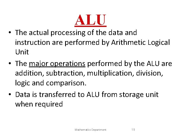 ALU • The actual processing of the data and instruction are performed by Arithmetic