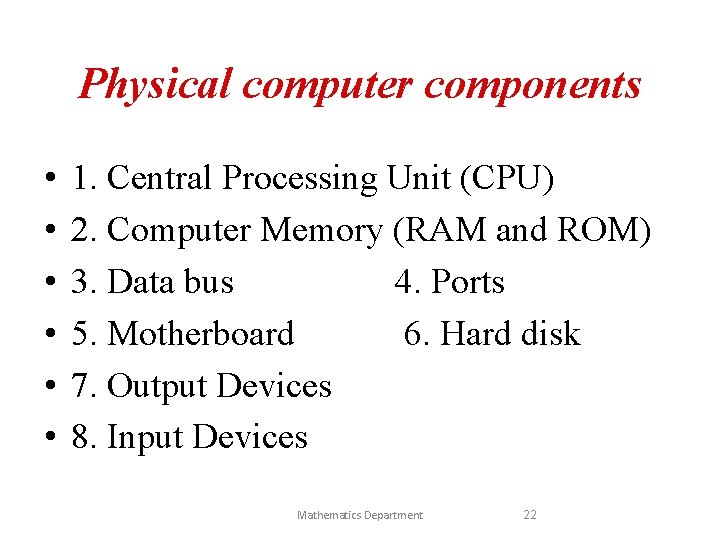 Physical computer components • • • 1. Central Processing Unit (CPU) 2. Computer Memory