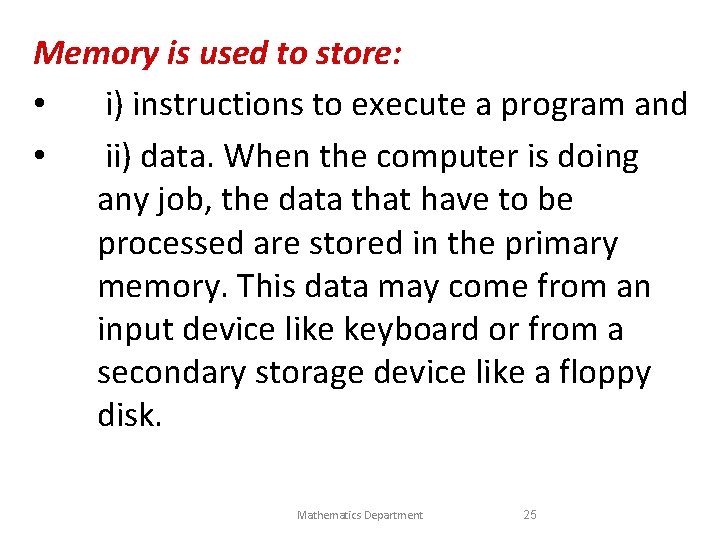 Memory is used to store: • i) instructions to execute a program and •