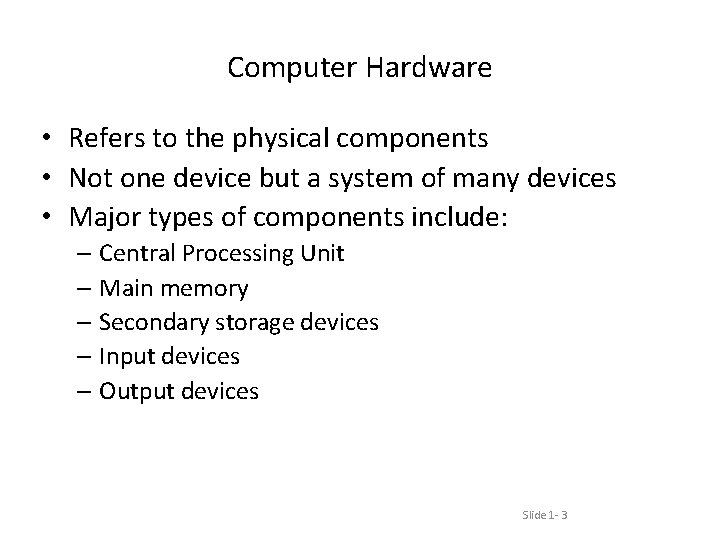 Computer Hardware • Refers to the physical components • Not one device but a