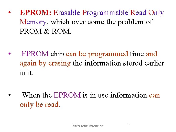  • EPROM: Erasable Programmable Read Only Memory, which over come the problem of