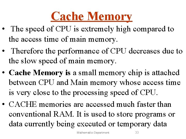 Cache Memory • The speed of CPU is extremely high compared to the access