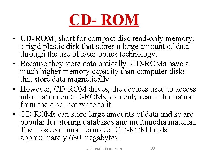 CD- ROM • CD-ROM, short for compact disc read-only memory, a rigid plastic disk
