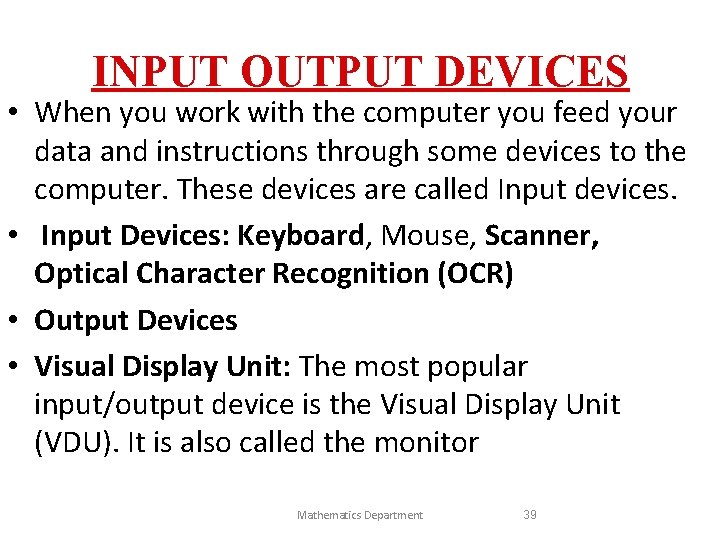 INPUT OUTPUT DEVICES • When you work with the computer you feed your data