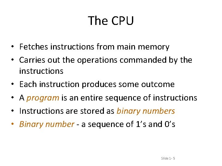 The CPU • Fetches instructions from main memory • Carries out the operations commanded