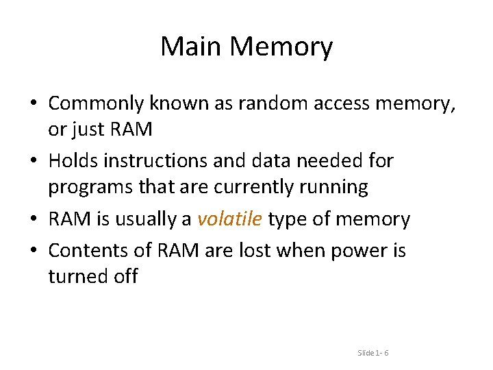 Main Memory • Commonly known as random access memory, or just RAM • Holds