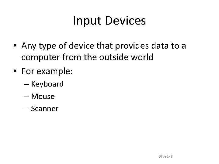 Input Devices • Any type of device that provides data to a computer from