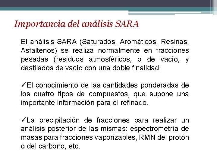 Importancia del análisis SARA El análisis SARA (Saturados, Aromáticos, Resinas, Asfaltenos) se realiza normalmente