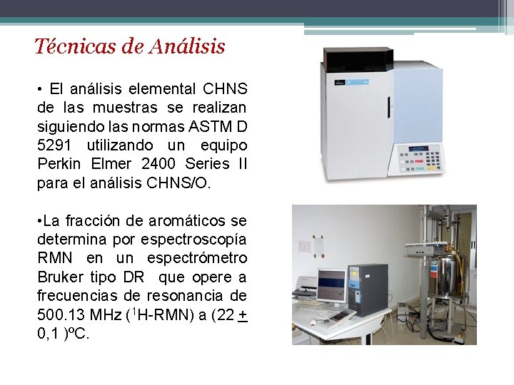 Técnicas de Análisis • El análisis elemental CHNS de las muestras se realizan siguiendo