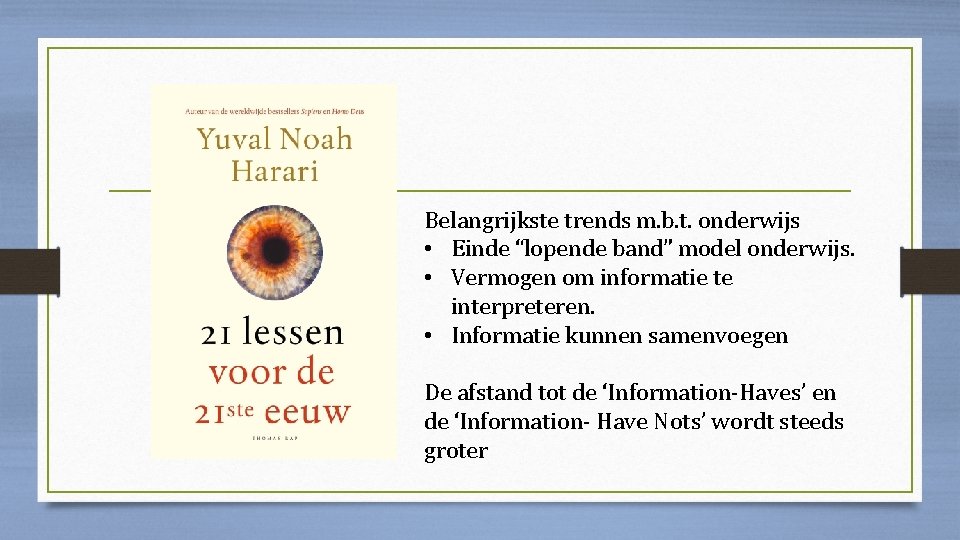 Belangrijkste trends m. b. t. onderwijs • Einde “lopende band” model onderwijs. • Vermogen