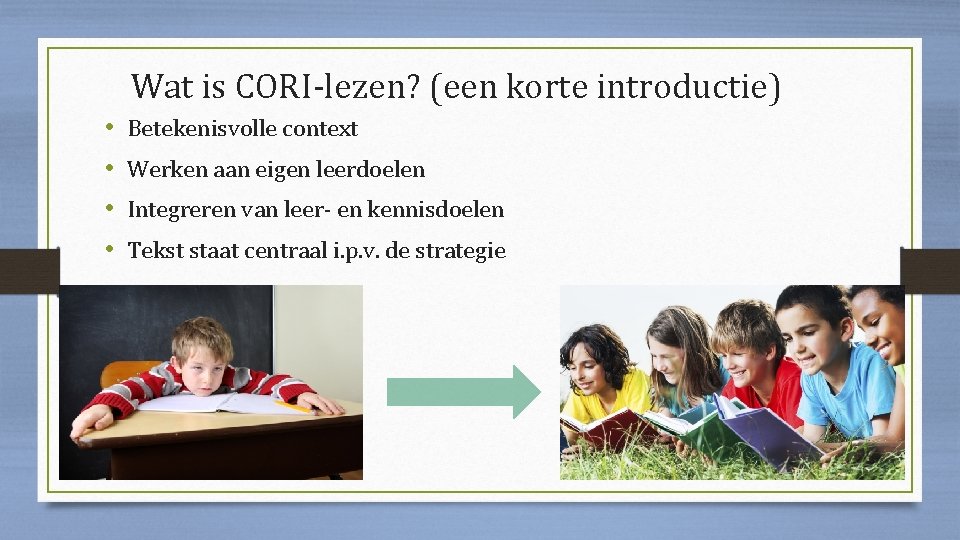 Wat is CORI-lezen? (een korte introductie) • • Betekenisvolle context Werken aan eigen leerdoelen