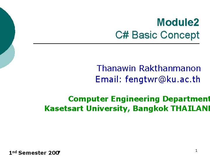 Module 2 C# Basic Concept Thanawin Rakthanmanon Email: fengtwr@ku. ac. th Computer Engineering Department