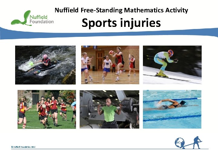 Nuffield Free-Standing Mathematics Activity Sports injuries © Rudolf Stricker © Nuffield Foundation 2012 Nuffield Free-Standing Mathematics Activity Sports injuries © Rudolf Stricker © Nuffield Foundation 2012